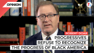 Robert Doar says Progressives refuse to acknowledge progress of Black America.